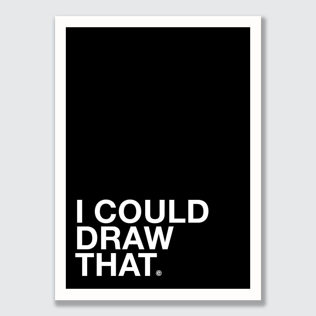 I Could Draw That Art Print by endemicworld