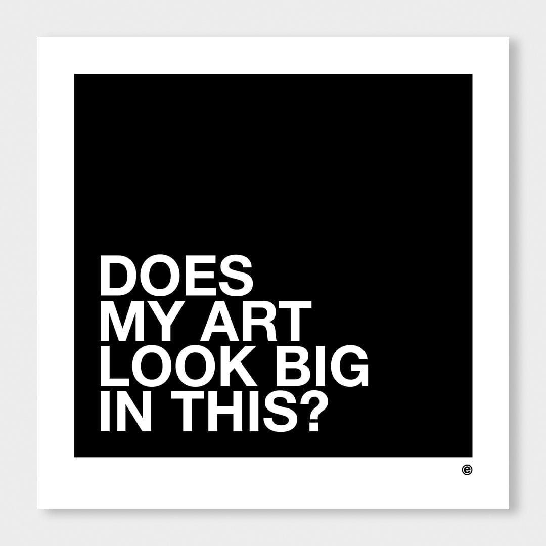 Does my art look big in this? Art Print by endemicworld