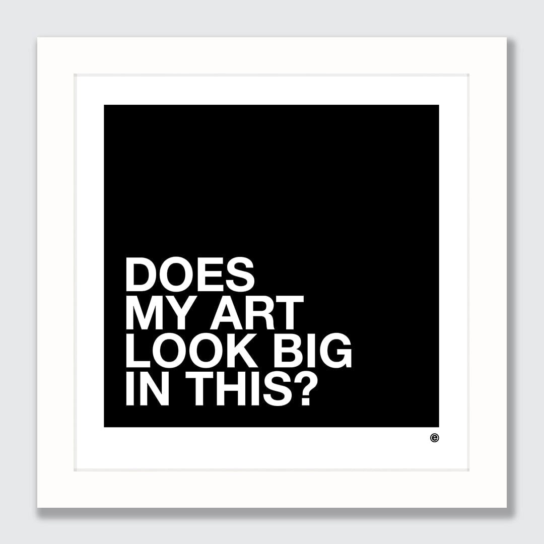 Does my art look big in this? Art Print by endemicworld
